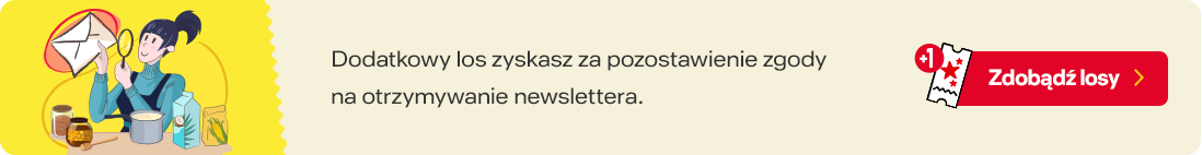 Dodatkowy los zyskasz za pozostawienie zgody na otrzymywanie newslettera.